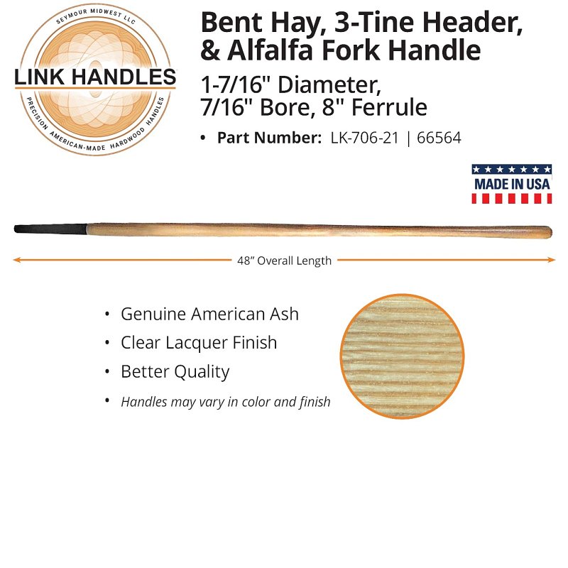 Link Handles 66564 Fork Handle, 1-7/16 in Dia, 48 in L, Ash Wood, Clear, For: Hay, 3-Tine Header and Alfalfa